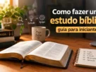 Como fazer um estudo bíblico passo a passo
